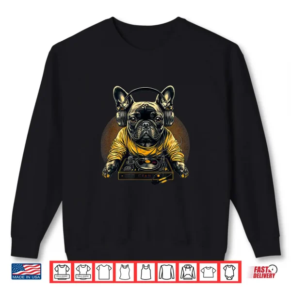 Funny French Bulldog Frenchie Dj Electronic Edm Music Shirt 2 Sweatshirt Funny French Bulldog Frenchie Dj Electronic Edm Music Shirt