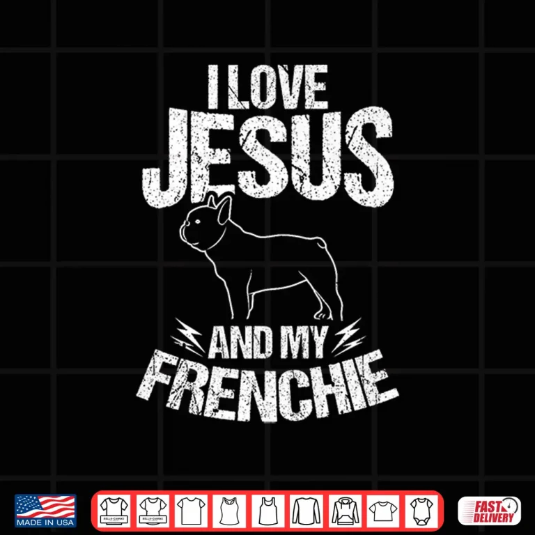 Design I Love Jesus And My Frenchie Christian French Bulldog Premium Shirt