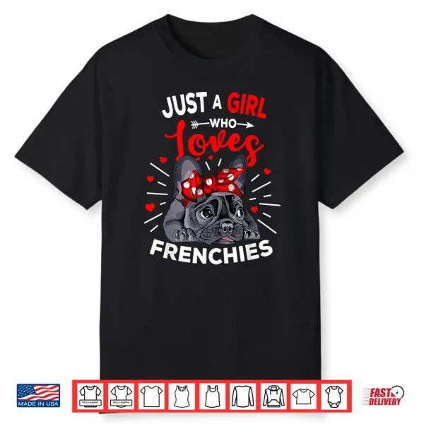 Just A Girl Who Loves Frenchies French Bulldog Womens Gift Shirt