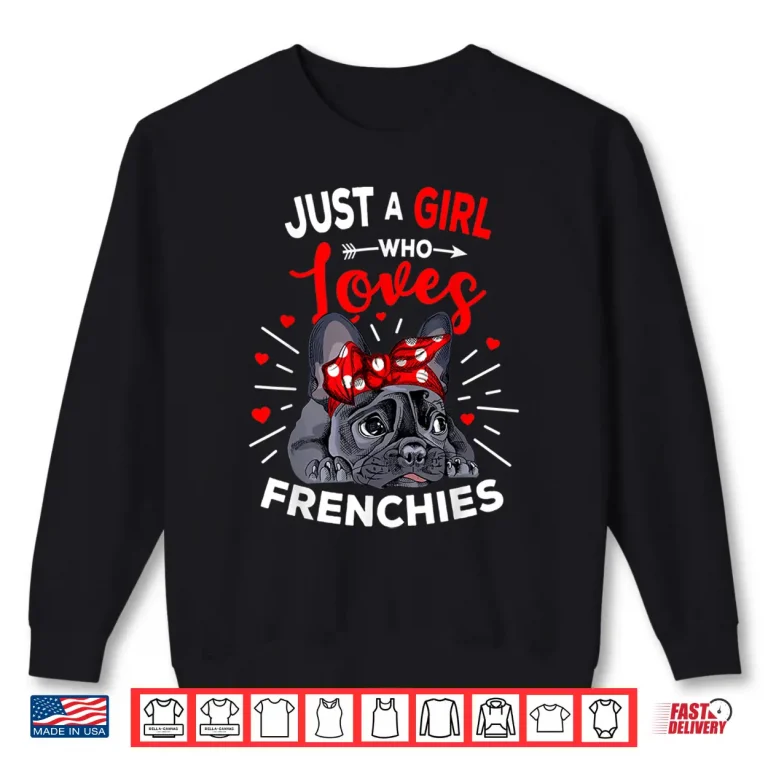 Sweatshirt Just A Girl Who Loves Frenchies French Bulldog Womens Gift Shirt