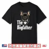 The Dogfather   French Bulldog Dad   Frenchie Papa Dog Owner Shirt