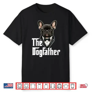 The Dogfather   French Bulldog Dad   Frenchie Papa Dog Owner Shirt