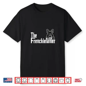 The Frenchiefather French Bulldog Lover Fathers Day Shirt