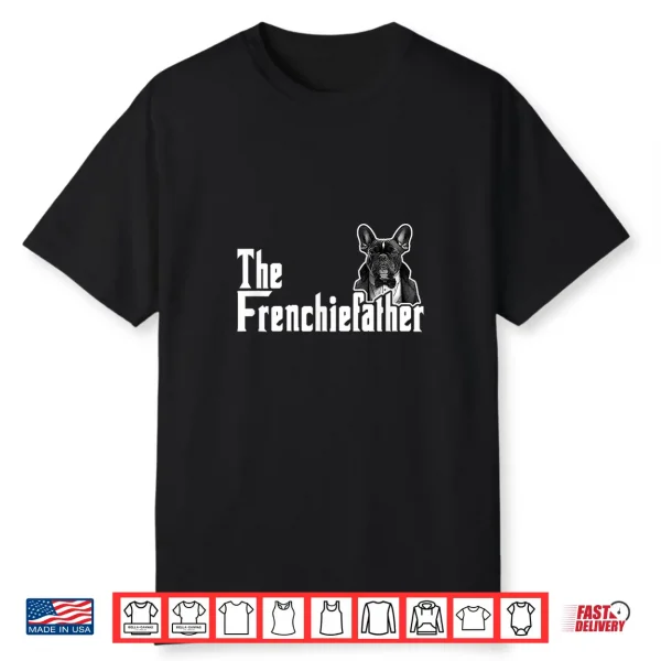 The Frenchiefather French Bulldog Lover Fathers Day Shirt