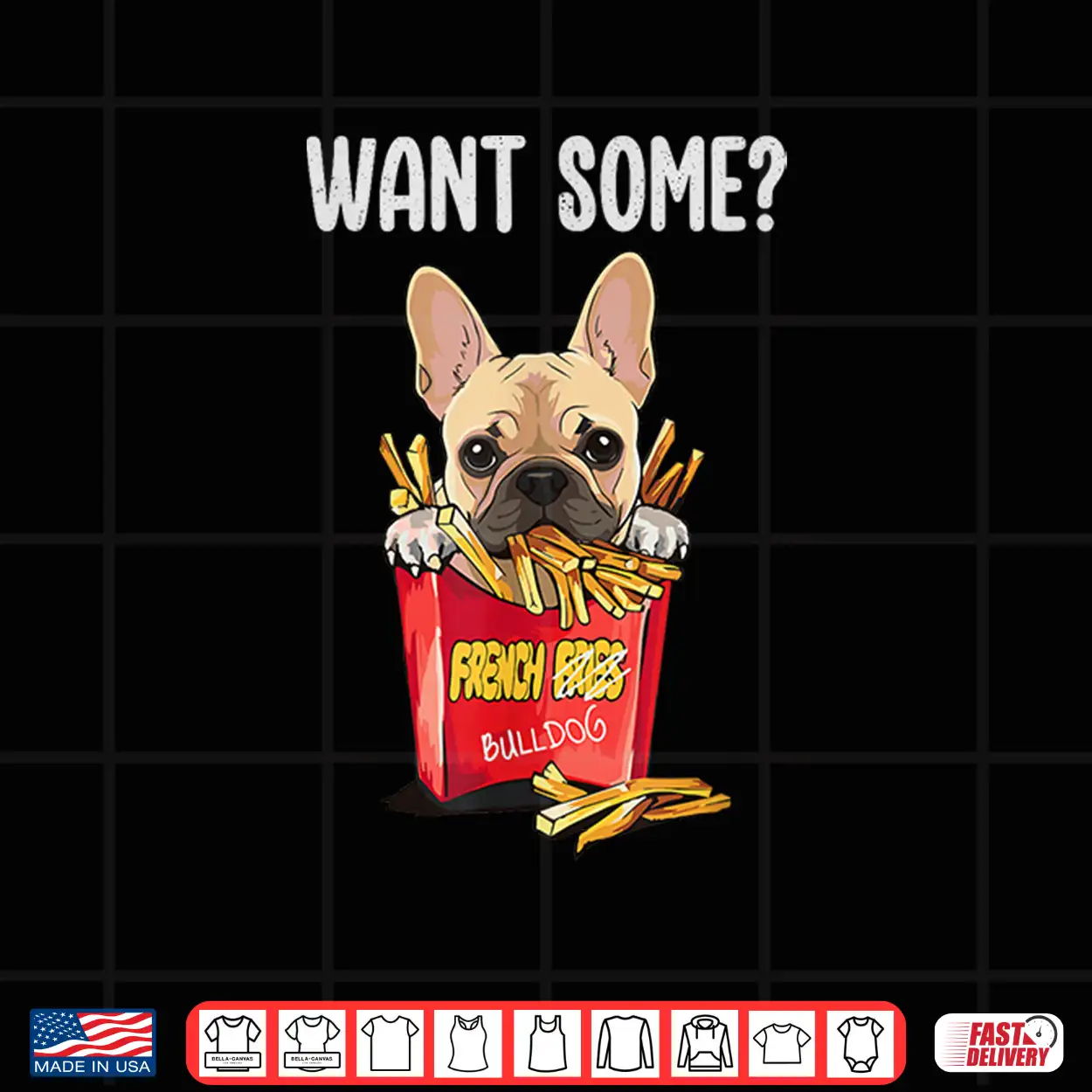 Want Some Frenchie Fries Funny French Bulldog Dog Lovers Shirt Want Some Frenchie Fries Funny French Bulldog Dog Lovers Shirt