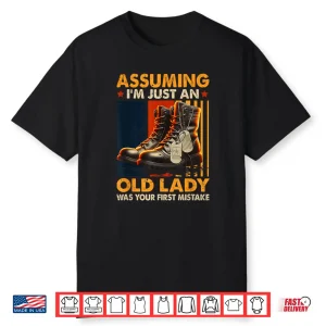 Assuming I’M Just An Old Lady Was Your First Mistake Veteran Shirt