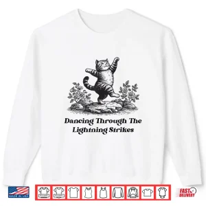 Sweatshirt Dancing Through The Lightning Strikes Dancing Cat Funny Shirt