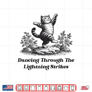 Design Dancing Through The Lightning Strikes Dancing Cat Funny Shirt