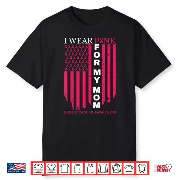 I Wear Pink For My Mom Breast Cancer Awareness American Flag Shirt
