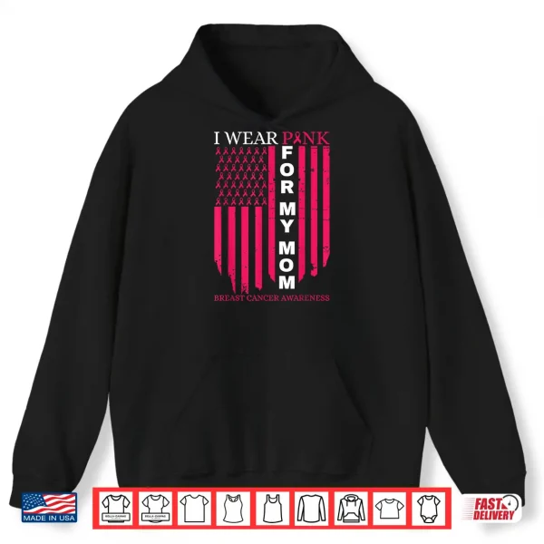 Hoodie I Wear Pink for My Mom Breast Cancer Awareness American Flag Shirt