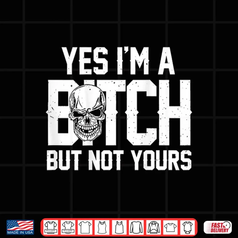 Design Yes Im A Bitch But Not Yours Skull Bold Quote Shirt