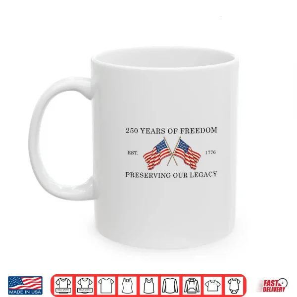 Mug 250 Years Of Freedom America 1776 2026 Usa 250Th Anniversary Shirt 1