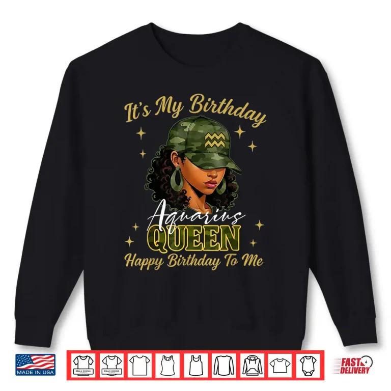 Sweatshirt Aquarius Queen Black Woman With Cap Camo ItS My Birthday Shirt 1