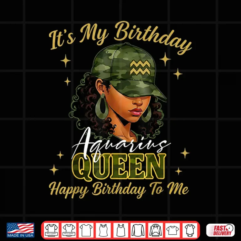 Design Aquarius Queen Black Woman With Cap Camo ItS My Birthday Shirt 1