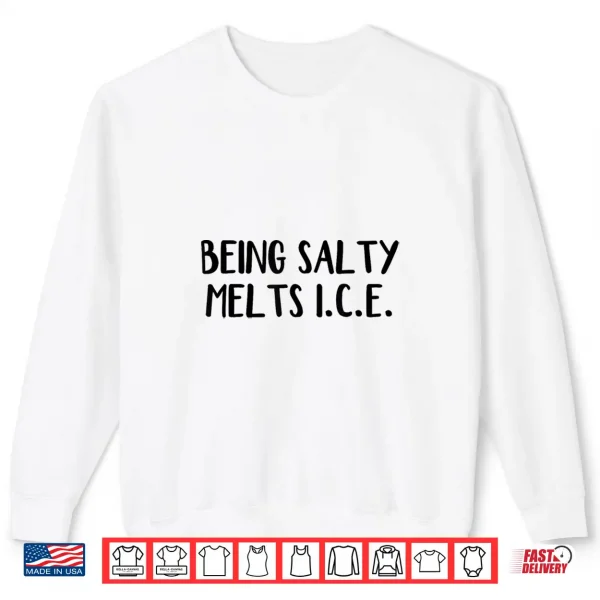 Sweatshirt Being Salty Melts Ice Shirt 1