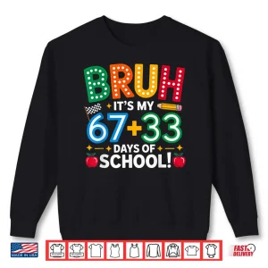 Sweatshirt Bruh Its My 67 33 Days Of School Funny Boys Kids 100Th Day Shirt 2