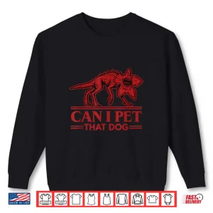 Sweatshirt Can I Pet That Dog Demodog Monster Dog Lover Shirt 1