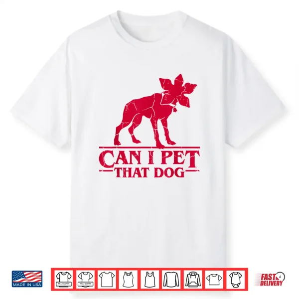 Can I Pet That Dog Demodog Stranger Meme Funny Dog Lover Shirt
