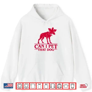 Hoodie Can I Pet That Dog Demodog Stranger Meme Funny Dog Lover Shirt 2