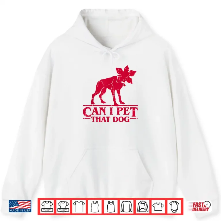 Hoodie Can I Pet That Dog Demodog Stranger Meme Funny Dog Lover Shirt 2