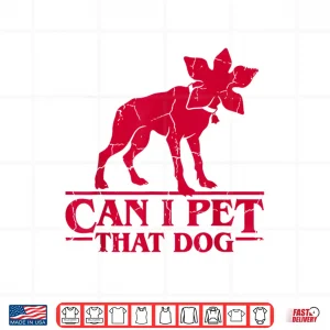 Design Can I Pet That Dog Demodog Stranger Meme Funny Dog Lover Shirt 2