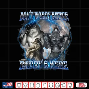 Design DonT Worry Kitten DaddyS Here Alpha Wolf Male Meme Shirt 1