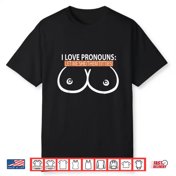 I Love Pronouns Let Me She Them Titties Shirt