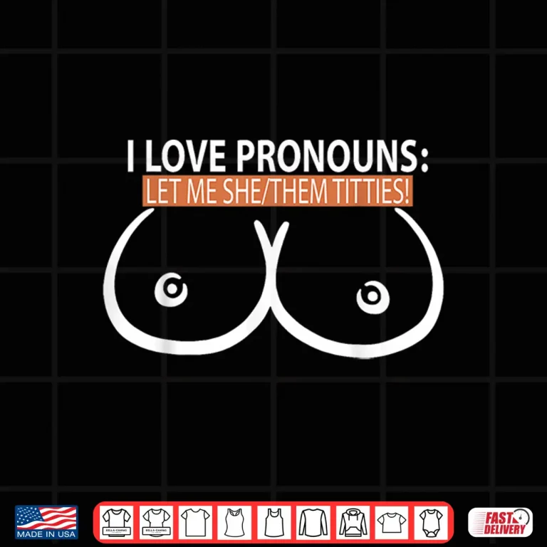 Design I Love Pronouns Let Me She Them Titties Shirt 1