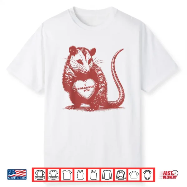 I Tolerate You Funny Opossum Valentine Sarcastic Quote Shirt