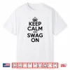 Keep Calm And Swag On Shirt