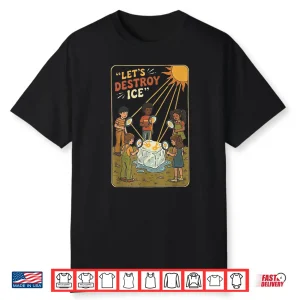 Let’S Destroy Ice Shirt