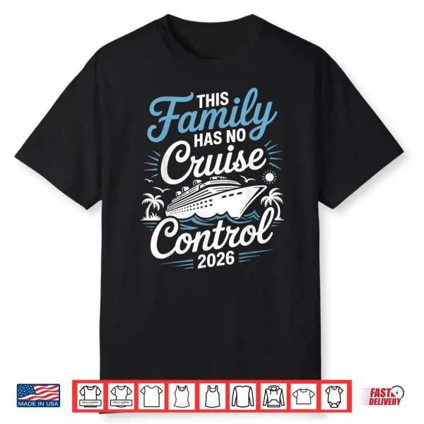 This Family Cruise Has No Control 2026 Funny Travel Shirt