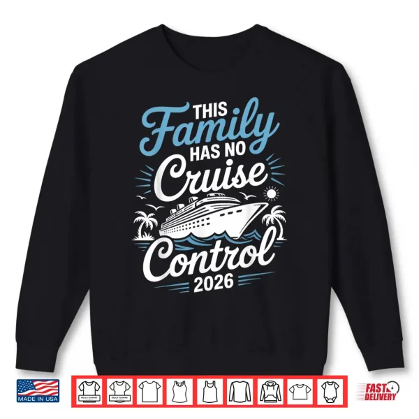 This Family Cruise Has No Control 2026 Funny Travel Shirt 2 Sweatshirt This Family Cruise Has No Control 2026 Funny Travel Shirt
