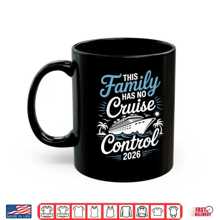 Mug This Family Cruise Has No Control 2026 Funny Travel Shirt