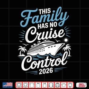 Design This Family Cruise Has No Control 2026 Funny Travel Shirt