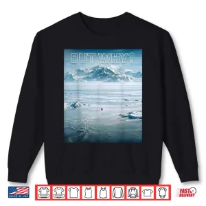 Sweatshirt Trendy Nihilist Penguin But Why Shirt