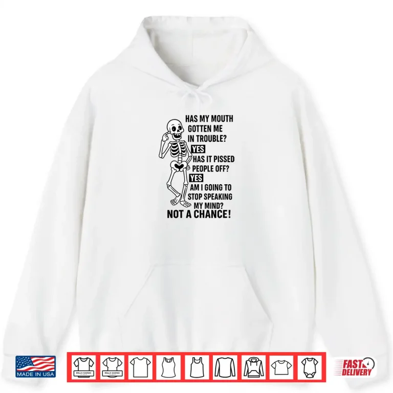 Hoodie Funny Has My Mouth Gotten Me in Trouble Skeleton Shirt