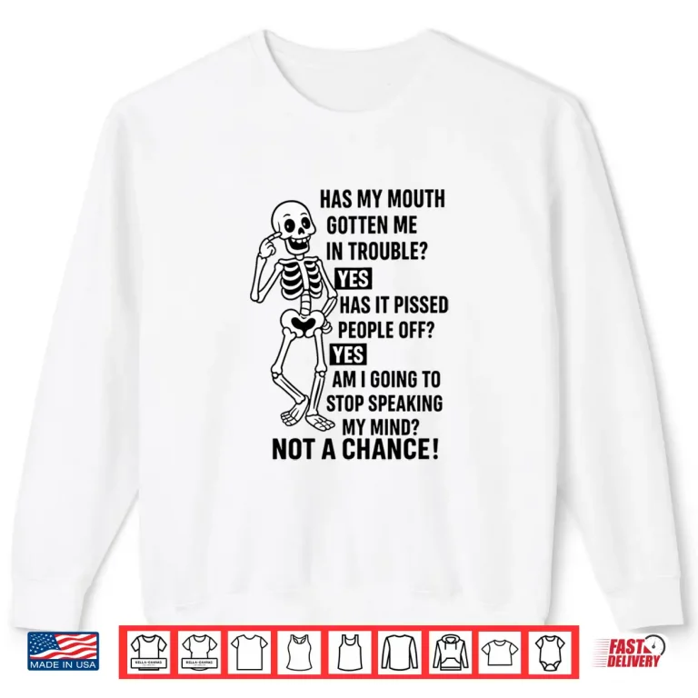 Sweatshirt Funny Has My Mouth Gotten Me in Trouble Skeleton Shirt