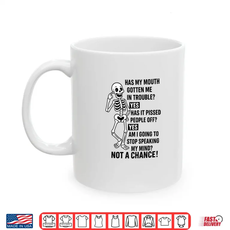 Mug Funny Has My Mouth Gotten Me in Trouble Skeleton Shirt