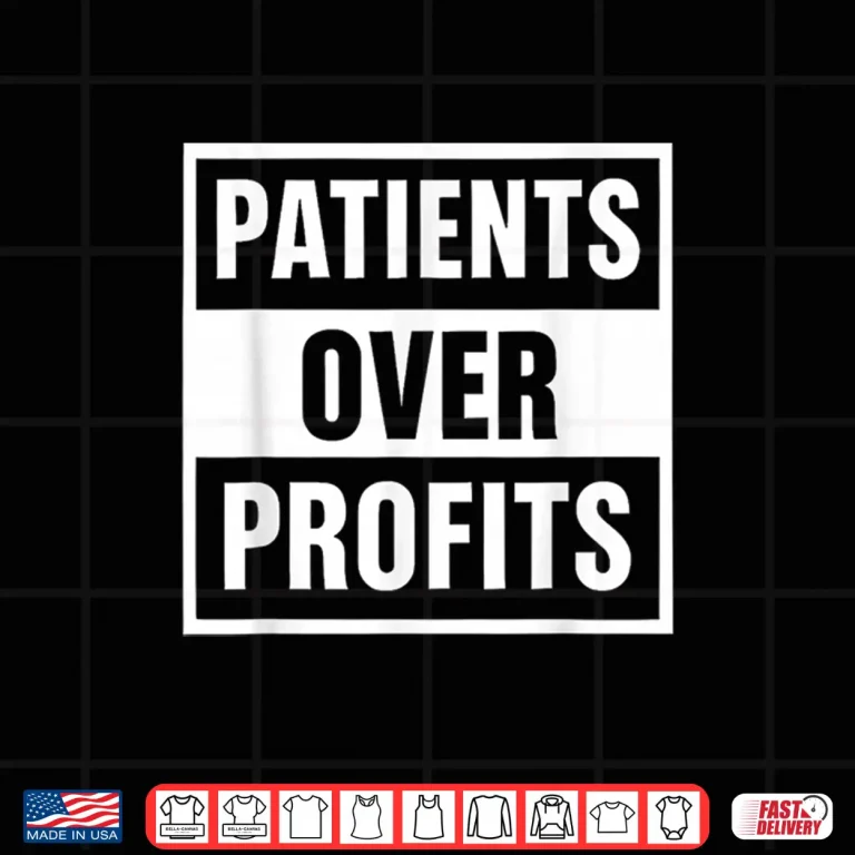 Design Healthcare Justice Patients Over Profits Shirt