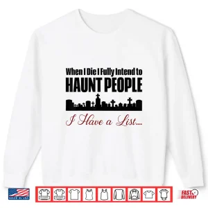Sweatshirt I Intend to Haunt People Shirt