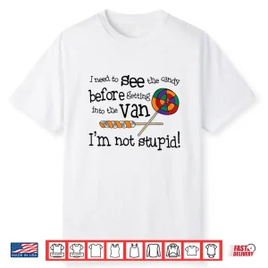 I Need To See The Candy Before Getting In To The Van Cowgirl Shirt