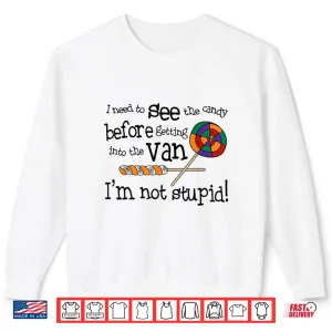 Sweatshirt I Need To See The Candy Before Getting In To The Van Cowgirl Shirt