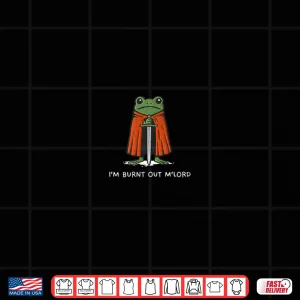 Design Im Burnt Out MLord Funny Knight Frog Shirt