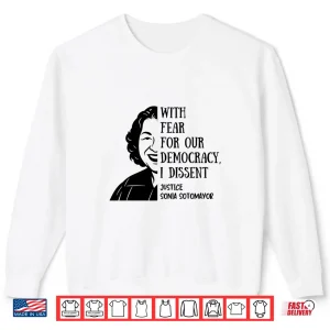 Sweatshirt With Fear For Our Democracy I Dissent Quote Sonia Sotomayor Shirt