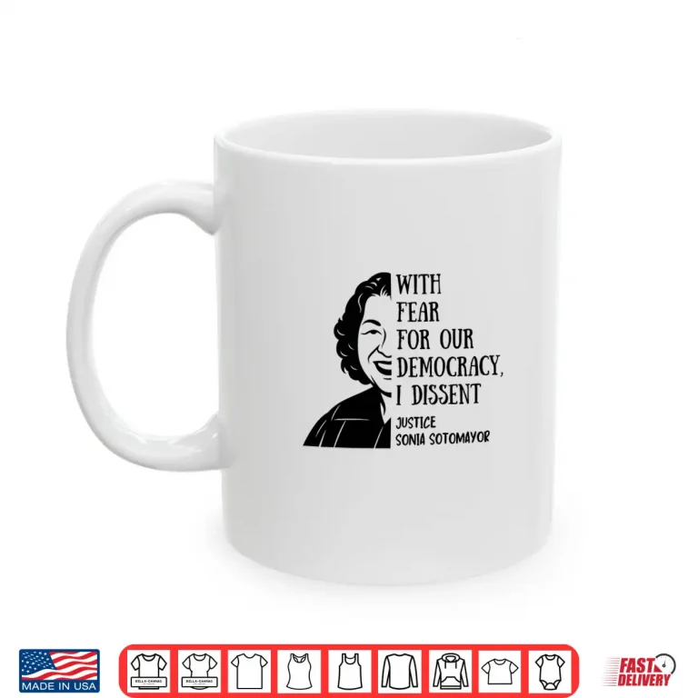 Mug With Fear For Our Democracy I Dissent Quote Sonia Sotomayor Shirt