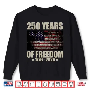 Sweatshirt 250 Years Of Freedom 1776 2026 Shirt