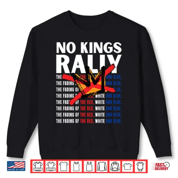 Sweatshirt No Kings Rally The Fading Of The Red White And Blue Shirt