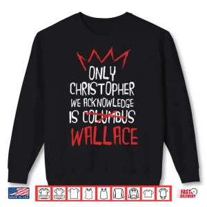 Sweatshirt Only Christopher We Acknowledge Is Wallace Shirt