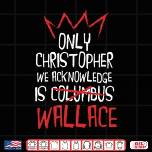 Design Only Christopher We Acknowledge Is Wallace Shirt